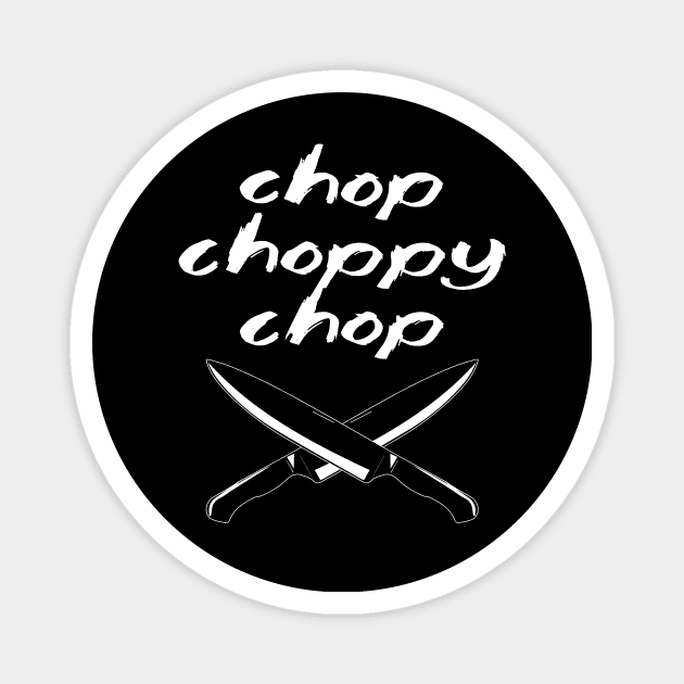 Chop Choppy Chop Magnet by BobbyDoran